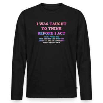 I Was Taught To Think Before I act Sarcasm - Men's Premium Organic Long Sleeve Shirt - black - Front - Nico (187cm)