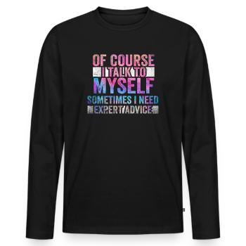 Of Course, I Talk to Myself Sometimes. I Need - Männer Premium Bio Langarmshirt - Schwarz - Vorne - Nico (187cm)