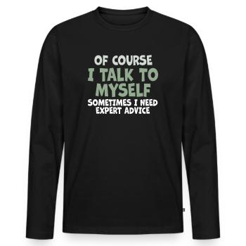 Of Course, I Talk to Myself Sometimes. I Need - Männer Premium Bio Langarmshirt - Schwarz - Vorne - Nico (187cm)