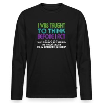 I Was Taught To Think Before I act Sarcasm - Men's Premium Organic Long Sleeve Shirt - black - Front - Nico (187cm)