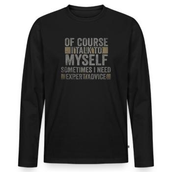 Of Course, I Talk to Myself Sometimes. I Need - Männer Premium Bio Langarmshirt - Schwarz - Vorne - Nico (187cm)