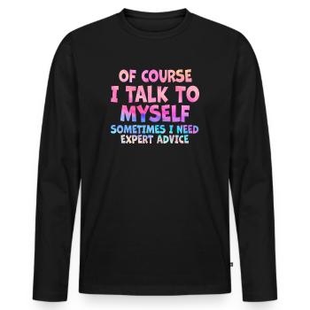 Of Course, I Talk to Myself Sometimes. I Need - Männer Premium Bio Langarmshirt - Schwarz - Vorne - Nico (187cm)