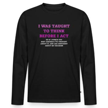 I Was Taught To Think Before I act Sarcasm - Männer Premium Bio Langarmshirt - Schwarz - Vorne - Nico (187cm)