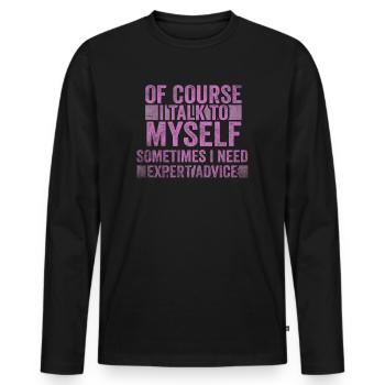 Of Course, I Talk to Myself Sometimes. I Need - Männer Premium Bio Langarmshirt - Schwarz - Vorne - Nico (187cm)