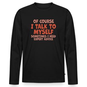 Of Course, I Talk to Myself Sometimes. I Need - Männer Premium Bio Langarmshirt - Schwarz - Vorne - Nico (187cm)