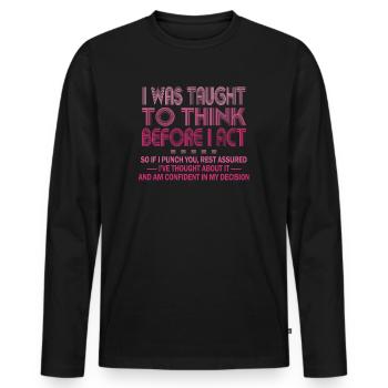 I Was Taught To Think Before I act Sarcasm - Men's Premium Organic Long Sleeve Shirt - black - Front - Nico (187cm)