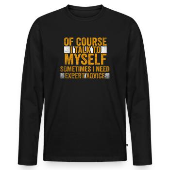 Of Course, I Talk to Myself Sometimes. I Need - Männer Premium Bio Langarmshirt - Schwarz - Vorne - Nico (187cm)
