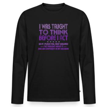 I Was Taught To Think Before I act Sarcasm - Männer Premium Bio Langarmshirt - Schwarz - Vorne - Nico (187cm)
