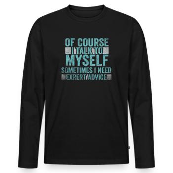 Of Course, I Talk to Myself Sometimes. I Need - Männer Premium Bio Langarmshirt - Schwarz - Vorne - Nico (187cm)