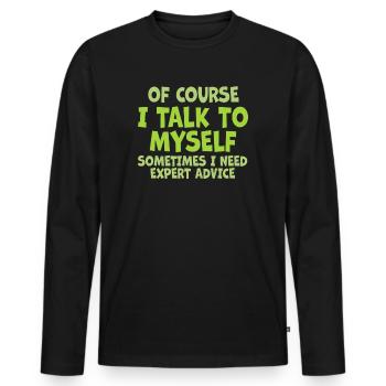 Of Course, I Talk to Myself Sometimes. I Need - Männer Premium Bio Langarmshirt - Schwarz - Vorne - Nico (187cm)