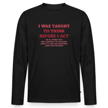 I Was Taught To Think Before I act Sarcasm - Men's Premium Organic Long Sleeve Shirt - black - Front - Nico (187cm)