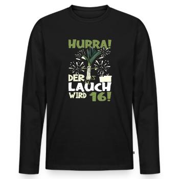 Hurra! Der Lauch Wird 16! Teenager Endlich - Männer Premium Bio Langarmshirt - Schwarz - Vorne - Nico (187cm)