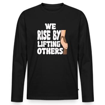 We Rise By Lifting Others Inspirational Quote - Männer Premium Bio Langarmshirt - Schwarz - Vorne - Nico (187cm)