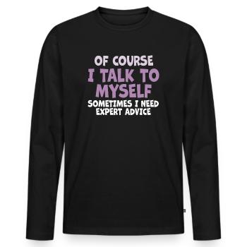 Of Course, I Talk to Myself Sometimes Need Expert - Männer Premium Bio Langarmshirt - Schwarz - Vorne - Nico (187cm)