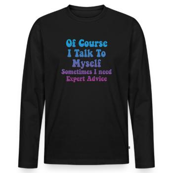 Of Course, I Talk to Myself Sometimes Need Expert - Männer Premium Bio Langarmshirt - Schwarz - Vorne - Nico (187cm)