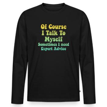 Of Course, I Talk to Myself Sometimes Need Expert - Männer Premium Bio Langarmshirt - Schwarz - Vorne - Nico (187cm)