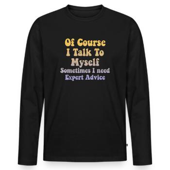 Of Course, I Talk to Myself Sometimes Need Expert - Männer Premium Bio Langarmshirt - Schwarz - Vorne - Nico (187cm)