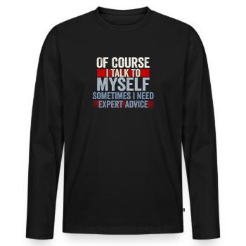 Of Course, I Talk to Myself Sometimes Need Expert - Männer Premium Bio Langarmshirt - Schwarz - Vorne - Nico (187cm)