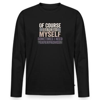 Of Course, I Talk to Myself Sometimes Need Expert - Männer Premium Bio Langarmshirt - Schwarz - Vorne - Nico (187cm)