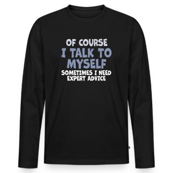 Of Course, I Talk to Myself Sometimes Need Expert - Männer Premium Bio Langarmshirt - Schwarz - Vorne - Nico (187cm)