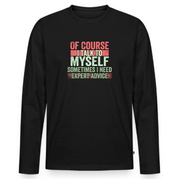 Of Course, I Talk to Myself Sometimes Need Expert - Männer Premium Bio Langarmshirt - Schwarz - Vorne - Nico (187cm)