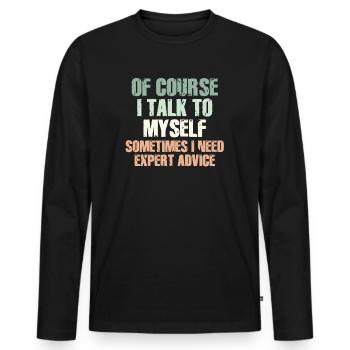 Of Course, I Talk to Myself Sometimes Need Expert - Männer Premium Bio Langarmshirt - Schwarz - Vorne - Nico (187cm)