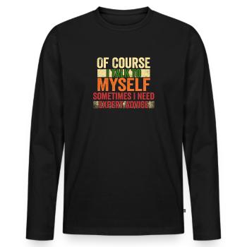 Of Course, I Talk to Myself Sometimes Need Expert - Männer Premium Bio Langarmshirt - Schwarz - Vorne - Nico (187cm)