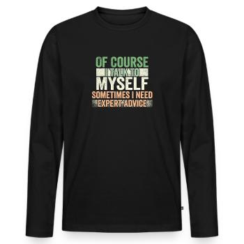 Of Course, I Talk to Myself Sometimes Need Expert - Männer Premium Bio Langarmshirt - Schwarz - Vorne - Nico (187cm)