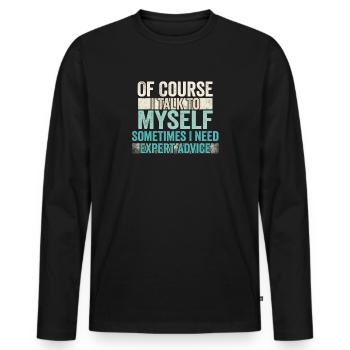 Of Course, I Talk to Myself Sometimes Need Expert - Männer Premium Bio Langarmshirt - Schwarz - Vorne - Nico (187cm)