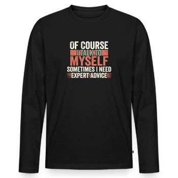 Of Course, I Talk to Myself Sometimes Need Expert - Männer Premium Bio Langarmshirt - Schwarz - Vorne - Nico (187cm)