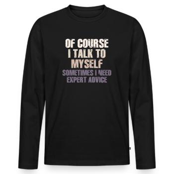Of Course, I Talk to Myself Sometimes Need Expert - Men's Premium Organic Long Sleeve Shirt - black - Front - Nico (187cm)