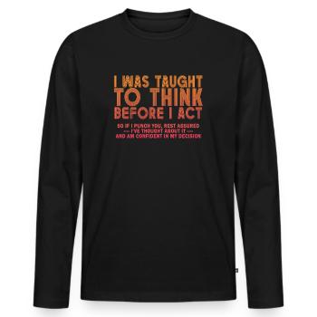 I Was Taught To Think Before Sarcasm - Männer Premium Bio Langarmshirt - Schwarz - Vorne - Nico (187cm)