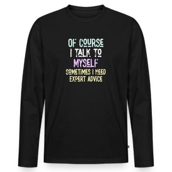 Of Course, I Talk to Myself Sometimes Need Expert - Men's Premium Organic Long Sleeve Shirt - black - Front - Nico (187cm)