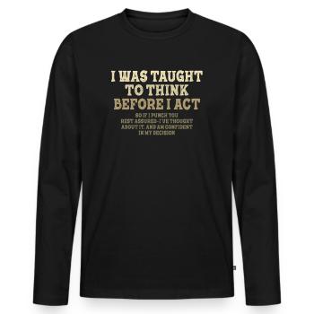 I Was Taught To Think Before Sarcasm - Männer Premium Bio Langarmshirt - Schwarz - Vorne - Nico (187cm)