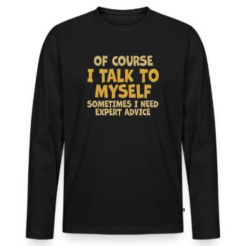 Of Course, I Talk to Myself Sometimes Need Expert - Men's Premium Organic Long Sleeve Shirt - black - Front - Nico (187cm)
