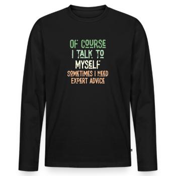 Of Course, I Talk to Myself Sometimes Need Expert - Men's Premium Organic Long Sleeve Shirt - black - Front - Nico (187cm)