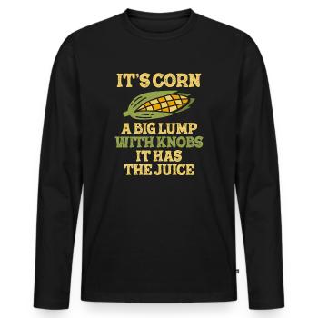 It's Corn A Big Lump With Knobs It Has The Juice - Men's Premium Organic Long Sleeve Shirt - black - Front - Nico (187cm)
