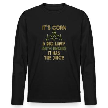 It's Corn A Big Lump With Knobs It Has The Juice - Men's Premium Organic Long Sleeve Shirt - black - Front - Nico (187cm)