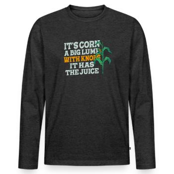 It's Corn A Big Lump With Knobs It Has The Juice - Men's Premium Organic Long Sleeve Shirt - heather anthracite - Front - Nico (187cm)
