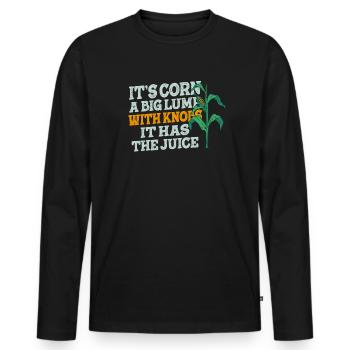 It's Corn A Big Lump With Knobs It Has The Juice - Men's Premium Organic Long Sleeve Shirt - black - Front - Nico (187cm)