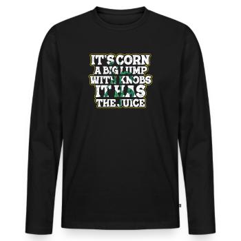 It's Corn A Big Lump With Knobs It Has The Juice - Men's Premium Organic Long Sleeve Shirt - black - Front - Nico (187cm)