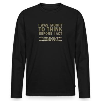 I Was Taught To Think Before I act Sarcasm - Men's Premium Organic Long Sleeve Shirt - black - Front - Nico (187cm)