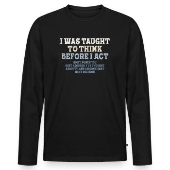 I Was Taught To Think Before I act Sarcasm - Men's Premium Organic Long Sleeve Shirt - black - Front - Nico (187cm)