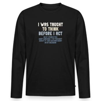 I Was Taught To Think Before I act Sarcasm - Männer Premium Bio Langarmshirt - Schwarz - Vorne - Nico (187cm)