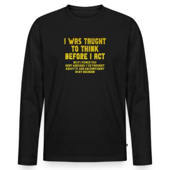 I Was Taught To Think Before I act Sarcasm - Männer Premium Bio Langarmshirt - Schwarz - Vorne - Nico (187cm)