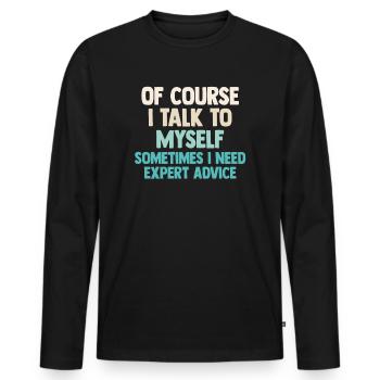 Of Course, I Talk to Myself Sometimes Need Expert - Men's Premium Organic Long Sleeve Shirt - black - Front - Nico (187cm)