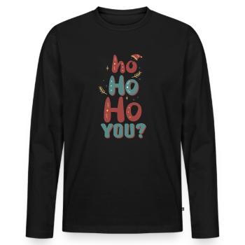 Ho Ho Ho You? Ugly Christmas Sweater Holiday Xmas - Männer Premium Bio Langarmshirt - Schwarz - Vorne - Nico (187cm)