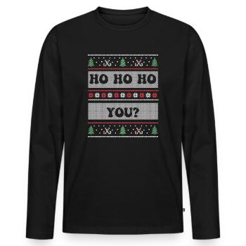 Ho Ho Ho You? Ugly Christmas Sweater Holiday Xmas - Männer Premium Bio Langarmshirt - Schwarz - Vorne - Nico (187cm)