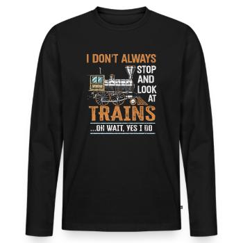 I Don't Always Stop Look At Trains Oh Wait - Männer Premium Bio Langarmshirt - Schwarz - Vorne - Nico (187cm)