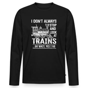 I Don't Always Stop Look At Trains Oh Wait - Männer Premium Bio Langarmshirt - Schwarz - Vorne - Nico (187cm)